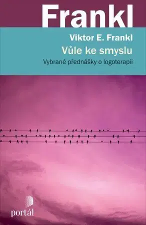 Psychológia, etika Vůle ke smyslu - Frankl Viktor E