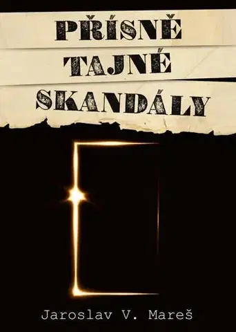 Slovenské a české dejiny Přísně tajné skandály, 2. vydání - Jaroslav V. Mareš