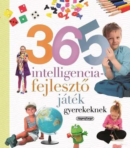 Výchova, cvičenie a hry s deťmi 365 intelligenciafejlesztő játék gyerekeknek