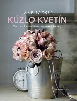 Ručné práce - ostatné Kúzlo kvetín - Jane Packer,Viera Zvadová