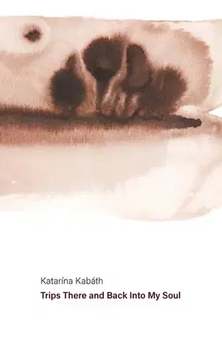 Poézia Trips There And Back To My Soul - Katarína Kabáth