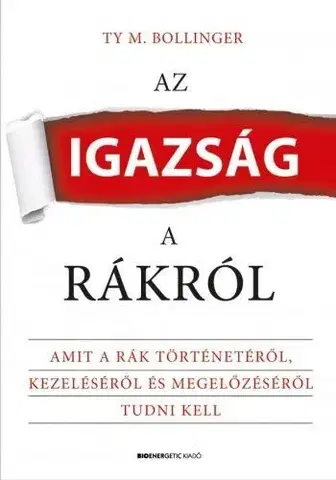 Zdravoveda, ochorenia, choroby Az igazság a rákról - Ty M. Bollinger