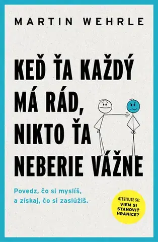 Psychológia, etika Keď ťa každý má rád, nikto ťa neberie vážne - Martin Wehrle