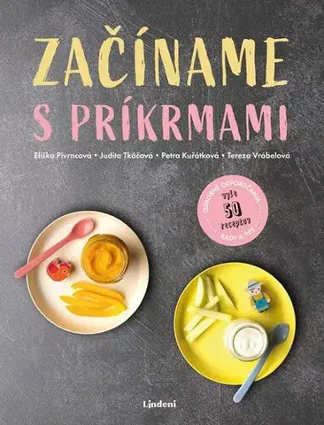 Zdravá výživa, diéty, chudnutie Začíname s príkrmami - Eliška Pivrncová,Judita Tkáčová,Petra Kuřátková a Tereza Vrábelová