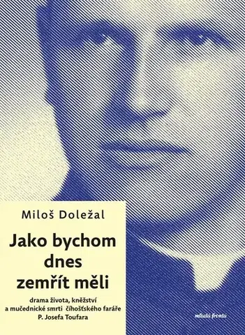Slovenské a české dejiny Jako bychom dnes zemřít měli, 2. vydání - Miloš Doležal
