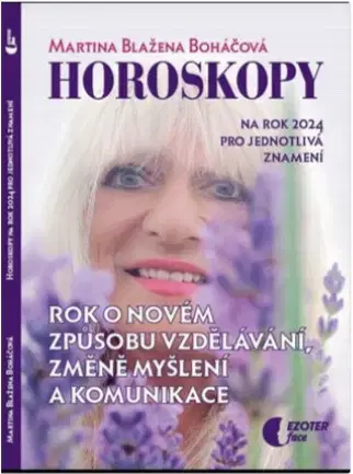 Astrológia, horoskopy, snáre Horoskopy na rok 2024: Rok o novém způsobu vzdělávání, změně myšlení a komunikace - Martina Blažena Boháčová