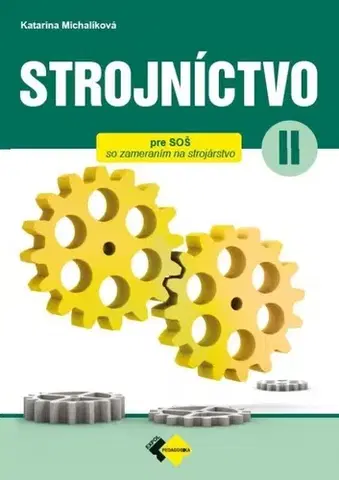 Učebnice pre SŠ - ostatné Strojníctvo pre 2. ročník SPŠ, 2. vydanie - Katarína Michalíková