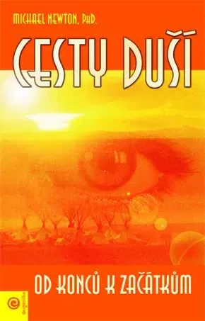 Ezoterika - ostatné Cesty duší - Od konců k začátkům - Michael Newton
