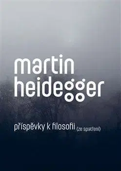 Filozofia Příspěvky k filosofii (Ze spatření) - Martin Heidegger