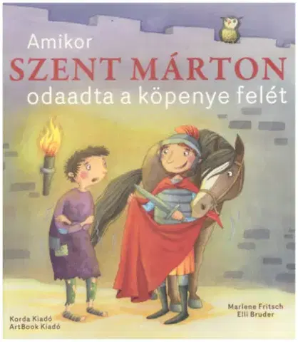 Rozprávky Amikor Szent Márton odaadta a köpenye felét - Marlene Fritsch,Elli Bruder