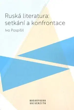 Literárna veda, jazykoveda Ruská literatura: setkání a konfrontace - Ivo Pospíšil