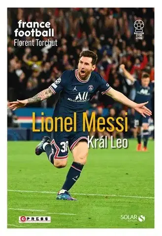 Šport Lionel Messi - Král Leo - Florent Torchut,Iveta Cheel Horna