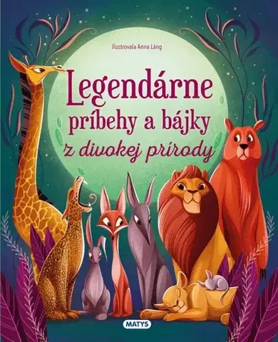 Rozprávky Legendárne príbehy a bájky z divokej prírody