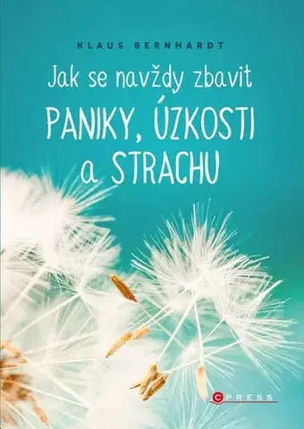 Psychológia, etika Jak se navždy zbavit paniky, úzkosti a strachu, 2. vydání - Klaus Bernhardt