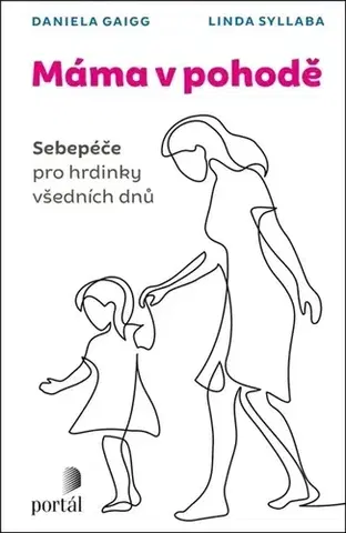 Partnerstvo a rodičovstvo - ostatné Máma v pohodě - Daniela Gaigg,Linda Syllaba,Michaela Weberová