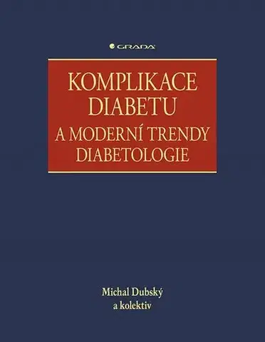 Medicína - ostatné Komplikace diabetu a moderní trendy diabetologie - Kolektív autorov