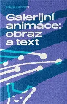 Dejiny, teória umenia Galerijní animace: obraz a text - Kateřina Dytrtová