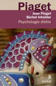 Psychológia, etika Psychologie dítěte - Jean Piaget,Bärbel Inhelderová