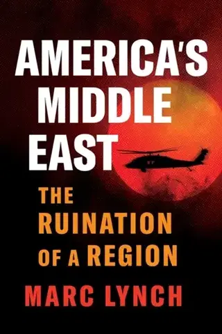 Politológia America’s Middle East - Marc Lynch