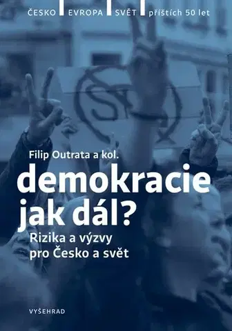 Politológia Demokracie - jak dál? - Jan Jirák,Jiří Koubek,Radek Buben,Vladimíra Dvořáková,Ilona Švihlíková,Filip Outrata