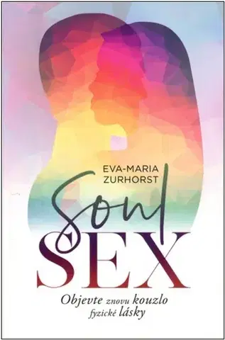 Sex a erotika Soulsex - Objevte znovu kouzlo fyzické lásky - Zurhorst Eva Maria