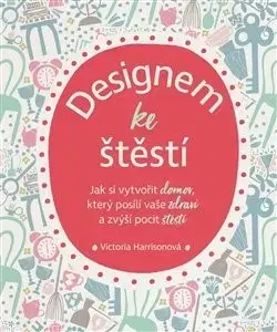 Domov, zariaďovanie Designem ke štěstí - Victoria Harrison