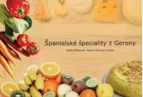 Národná kuchyňa - ostatné Španielské špeciality z Gerony - Lenka Ďaďová,Narcís Teixidor Callús