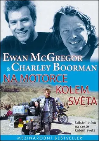 Cestopisy Na motorce kolem světa - Ewan McGregor,Charley Boorman