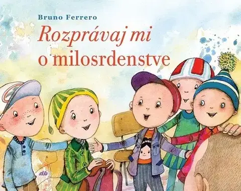Náboženská literatúra pre deti Rozprávaj mi o milosrdenstve - Bruno Ferrero