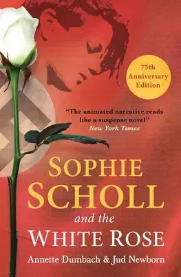 Cudzojazyčná literatúra Sophie Scholl and the White Rose - Anette E. Dumbach,Jud Newborn