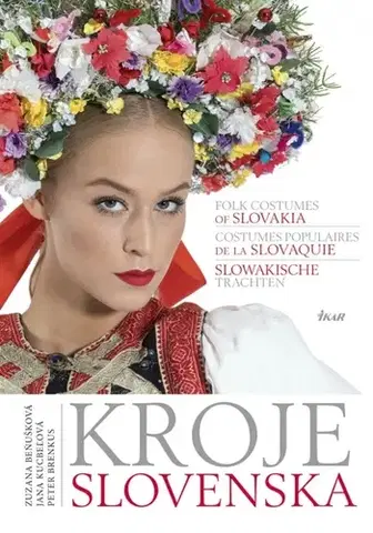 Ľudové tradície, zvyky, folklór Kroje Slovenska, Folk Costumes of Slovakia, Costumes populaires de la Slovaquie, Slowakische Trachten - Jana Kucbeľová,Peter Brenkus,Zuzana Beňušková