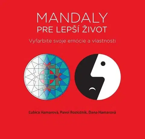 Maľovanky pre dospelých Mandaly pre lepší život - Ľubica Hamarová,Pavol Rozložník,Dana Hamarová