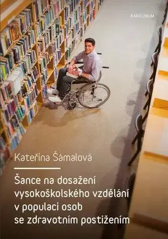 Pedagogika Šance na dosažení vysokoškolského vzdělání v populaci osob se zdravotním postižením - Kateřina Šámalová