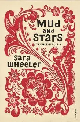 Cestopisy Mud and Stars - Travels in Russia - Sara Wheelerová
