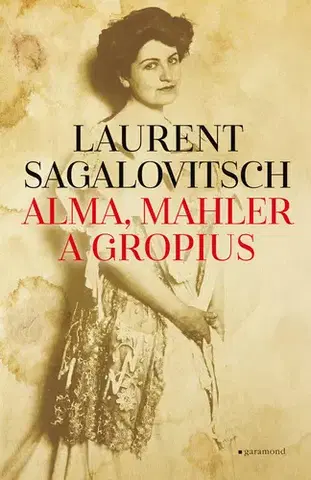 Historické romány Alma, Mahler a Gropius - Laurent Sagalovitsch