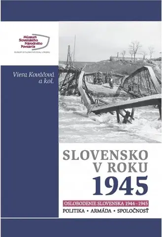 Slovenské a české dejiny Slovensko v roku 1945 (Oslobodenie Slovenska 1944-1945) - Viera Kováčová,Kolektív autorov