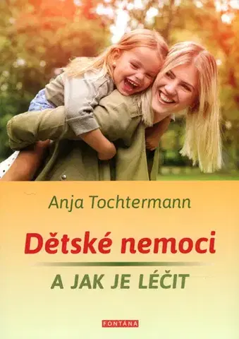 Pediatria Dětské nemoci a jak je léčit - Anja Tochtermann