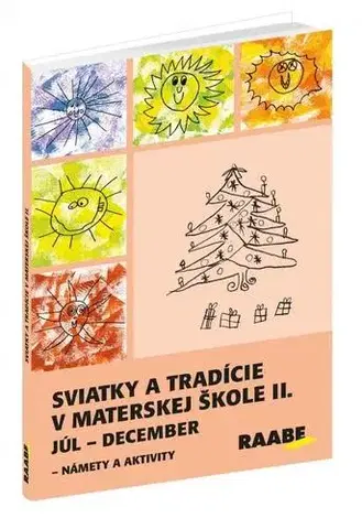 Pedagogika, vzdelávanie, vyučovanie Sviatky a tradície v materskej škole II. Júl - december - Kolektív autorov