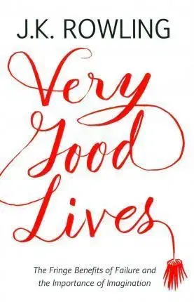 Cudzojazyčná literatúra Very Good Lives: The Fringe Benefits of Failure and the Importance of Imagination - Joanne K. Rowling,Joel Holland