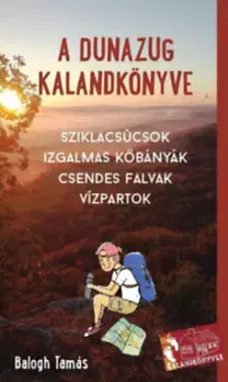 Geografia - ostatné A Dunazug kalandkönyve - Tamás Bíró-Balogh