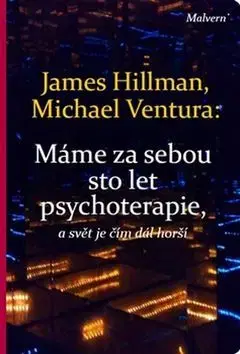 Eseje, úvahy, štúdie Máme za sebou sto let psychoterapie a svět je stále horší - Michael Ventura,James Hillman