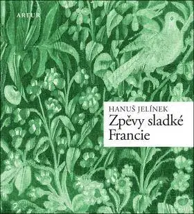 Česká poézia Zpěvy sladké Francie - Hanuš Jelínek