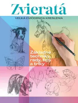 Kreslenie, maľovanie Veľká cvičebnica kreslenia: Zvieratá - Kolektív autorov,Janka Jurečková