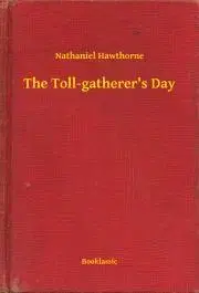 Svetová beletria The Toll-gatherer's Day - Nathaniel Hawthorne