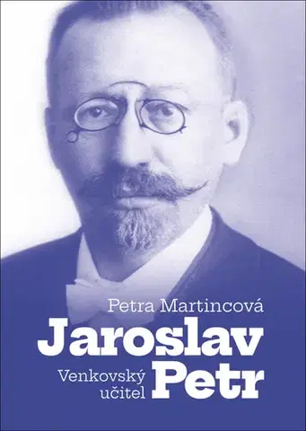 História Venkovský učitel Jaroslav Petr - Petra Martincová