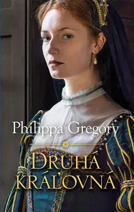 Historické romány Druhá kráľovná - Philippa Gregory,Otakar Kořínek