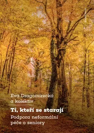 Odborná a náučná literatúra - ostatné Ti, kteří se starají - Kolektív autorov,Eva Dragomirecká