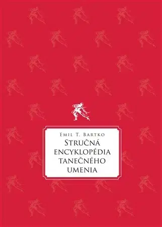 Dejiny, teória umenia Stručná encyklopédia tanečného umenia - Tomáš Emil Bartko