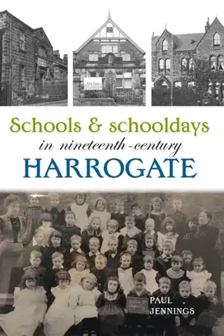 História Schools and schooldays in nineteenth-century Harrogate - Paul Jennings