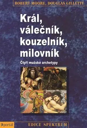 Motivačná literatúra - ostatné Král, Válečník, Kouzelník, Milovník - Robert Moore,Douglas Gillette